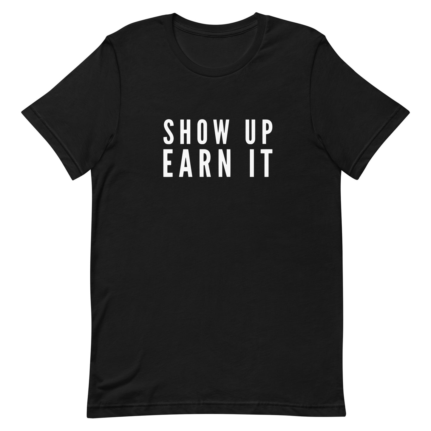 Show Up Earn It Tee