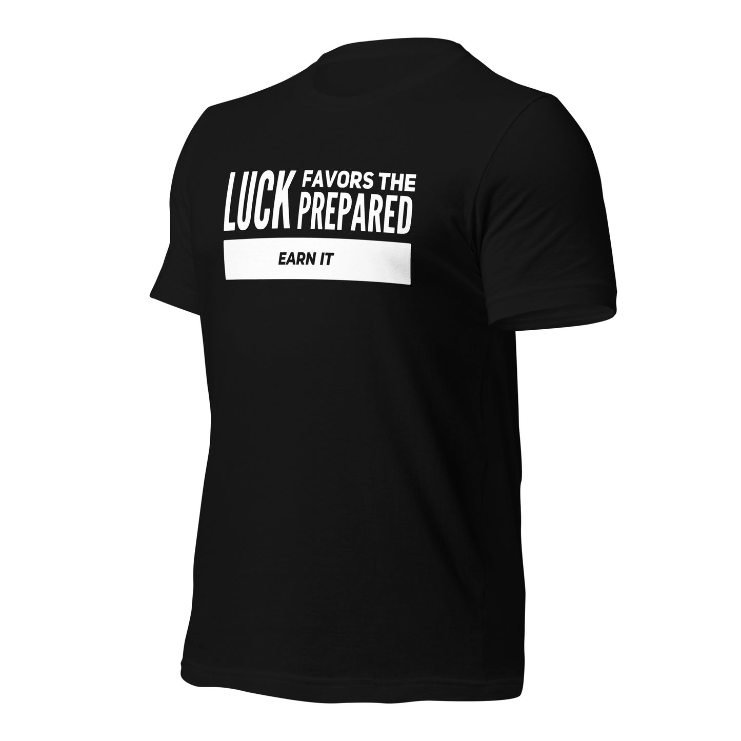 Luck Favors The Prepared | Earn It Fitted t-shirt