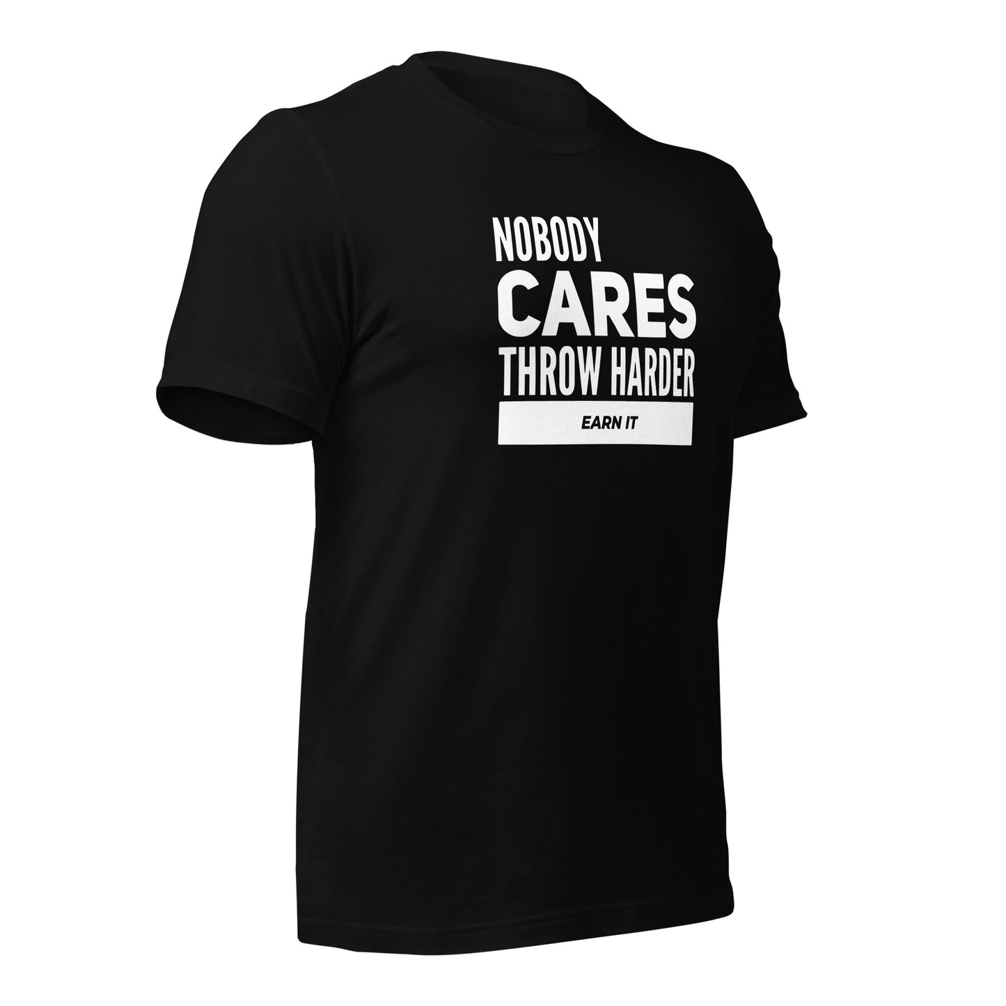 Nobody Cares, Throw Harder | Earn It Fitted t-shirt