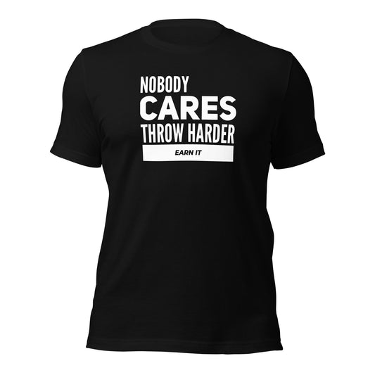 Nobody Cares, Throw Harder | Earn It Fitted t-shirt