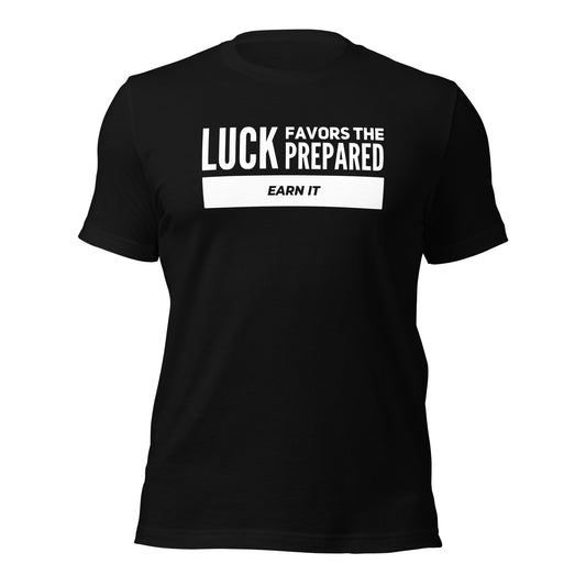 Luck Favors The Prepared | Earn It Fitted t-shirt