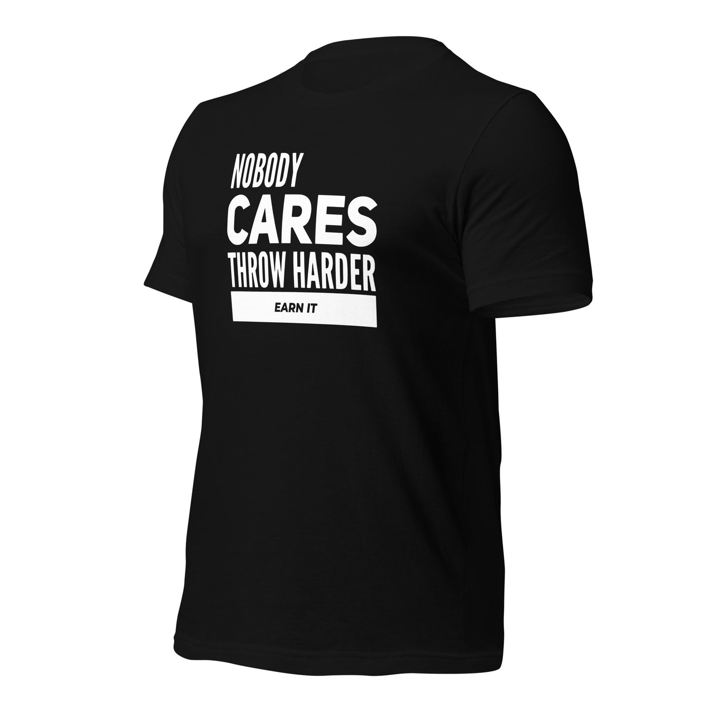 Nobody Cares, Throw Harder | Earn It Fitted t-shirt