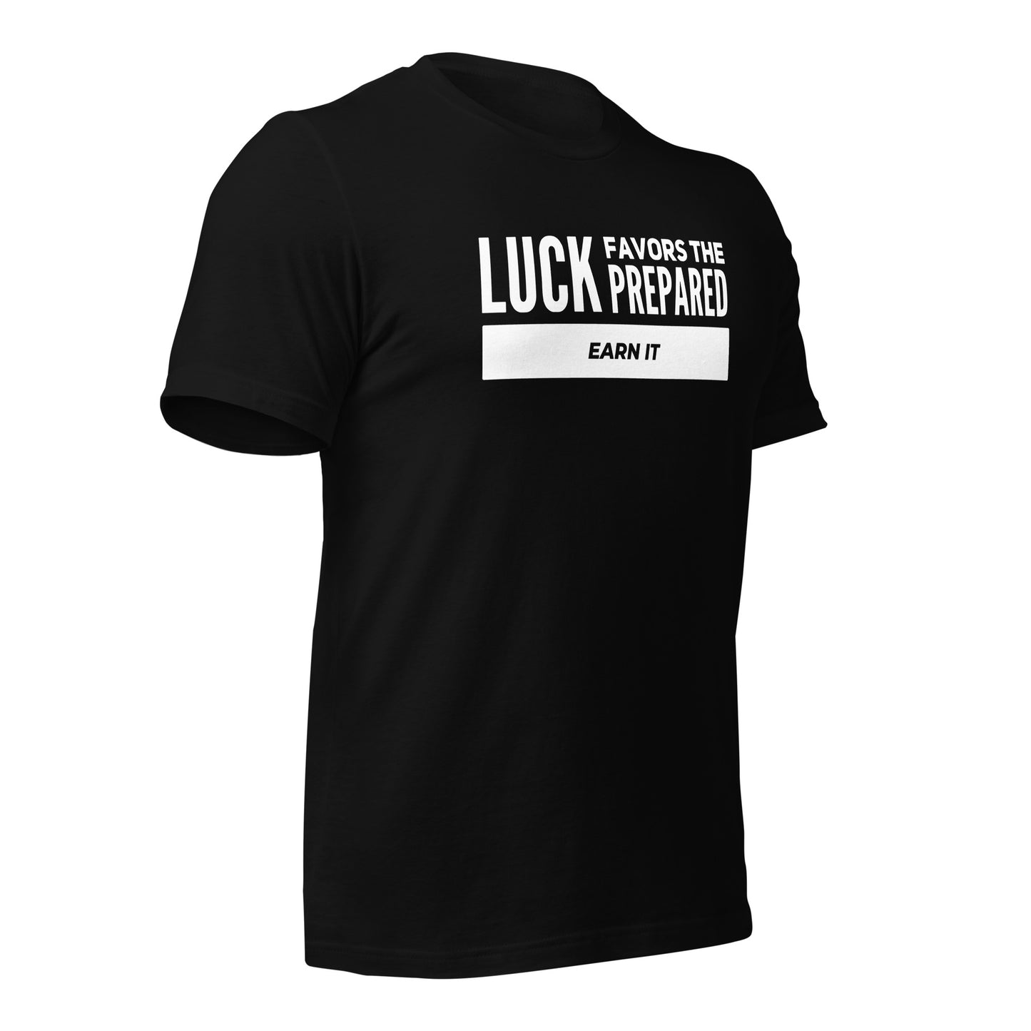 Luck Favors The Prepared | Earn It Fitted t-shirt