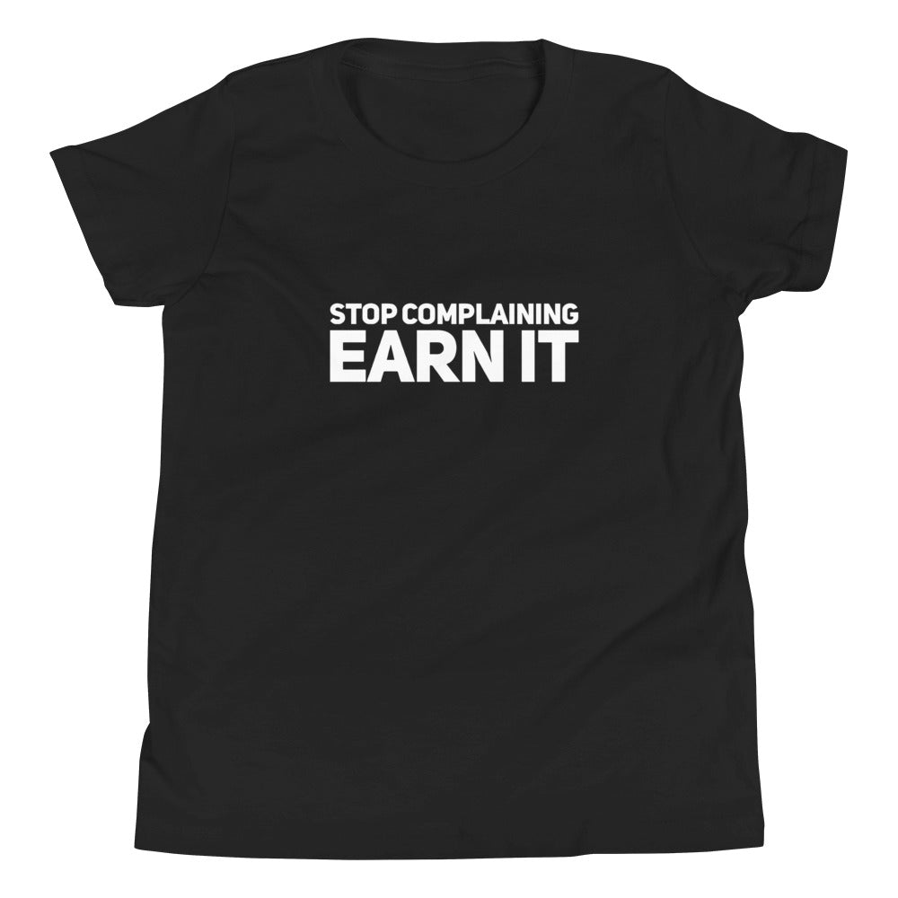 Stop Complaining | Earn It Youth T-Shirt