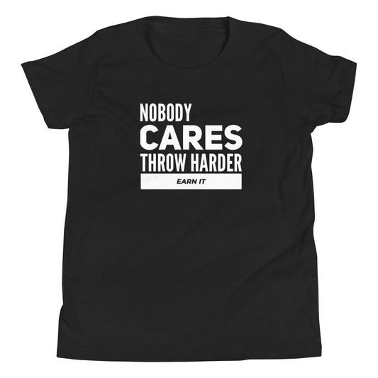 Nobody Cares Throw Harder | Earn It Youth Short Sleeve T-Shirt